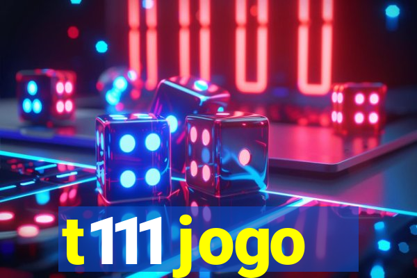 t111 jogo